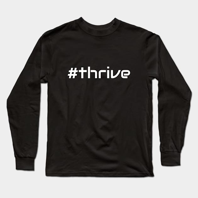 Thrive Long Sleeve T-Shirt by ClawNsel